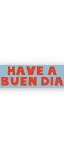 HAVE A BUEN DIA STICKER