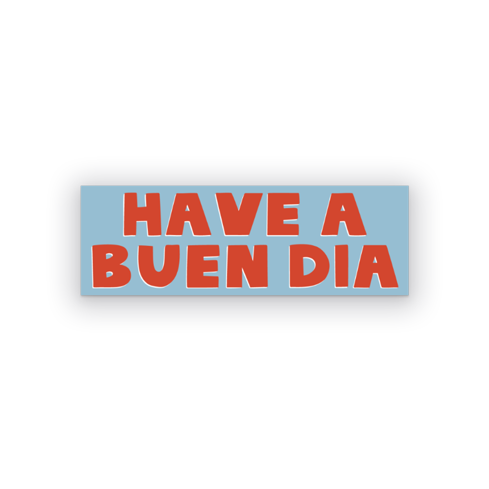 HAVE A BUEN DIA STICKER