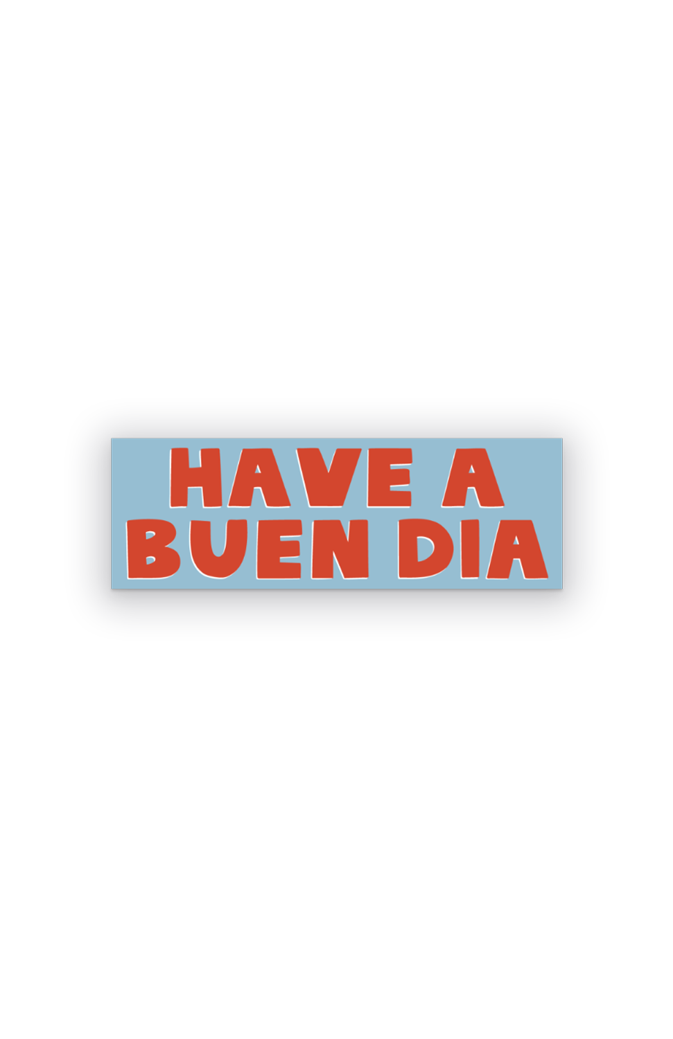 HAVE A BUEN DIA STICKER